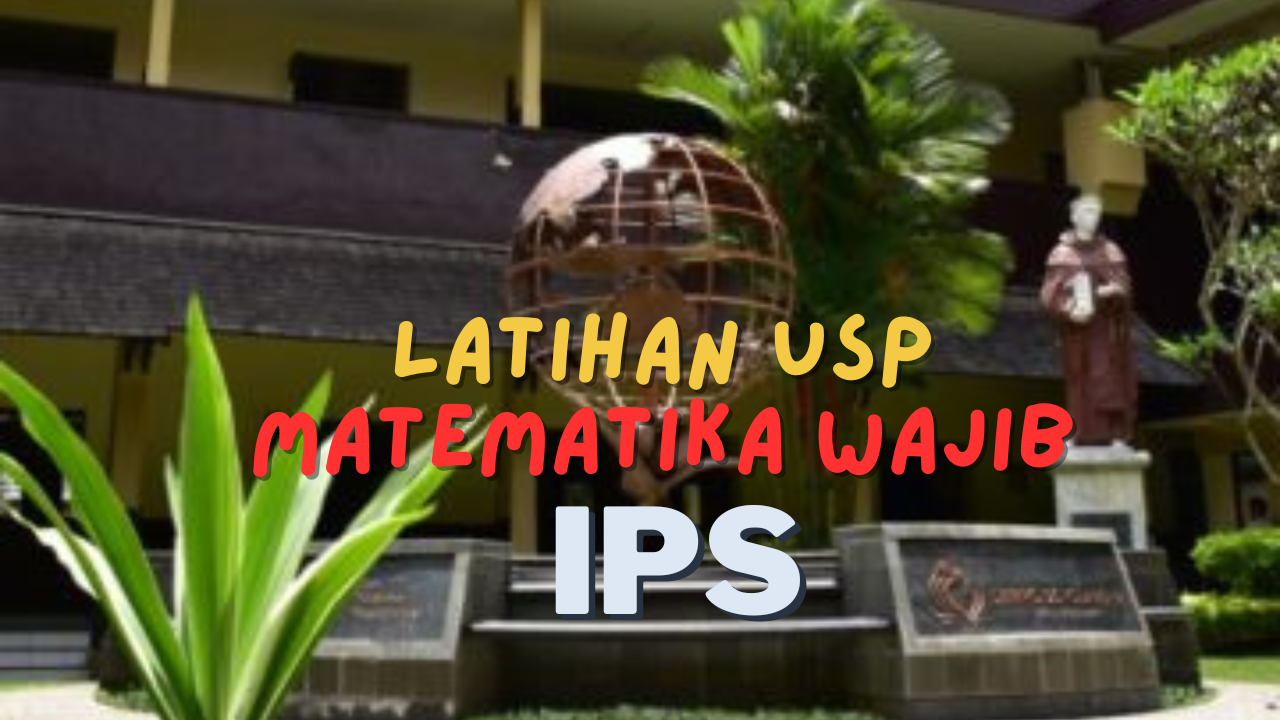 LATIHAN USP - MATEMATIKA WAJIB IPS